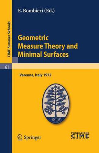Cover image for Geometric Measure Theory and Minimal Surfaces: Lectures given at a Summer School of the Centro Internazionale Matematico Estivo (C.I.M.E.) held in Varenna (Como), Italy, August 24 - September 2, 1972