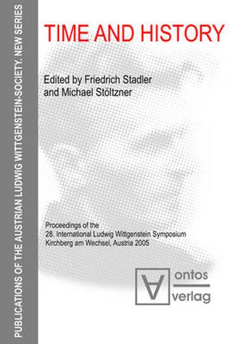 Time and History: Proceedings of the 28. International Ludwig Wittgenstein Symposium, Kirchberg am Wechsel, Austria 2005