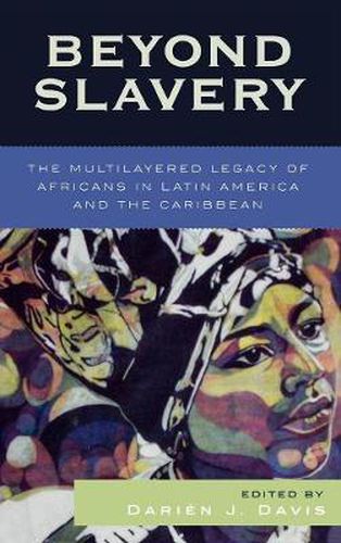 Cover image for Beyond Slavery: The Multilayered Legacy of Africans in Latin America and the Caribbean