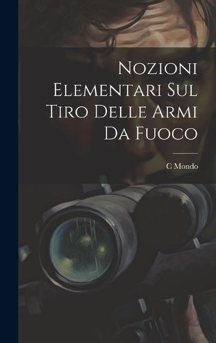 Cover image for Nozioni Elementari Sul Tiro Delle Armi Da Fuoco