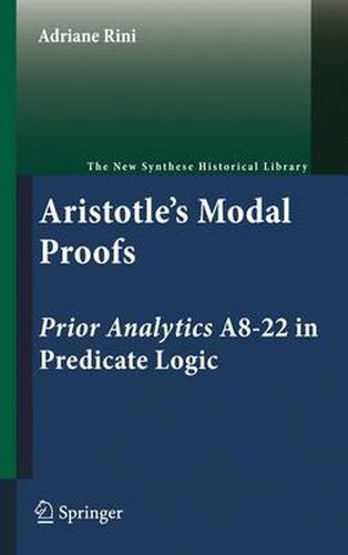 Cover image for Aristotle's Modal Proofs: Prior Analytics A8-22 in Predicate Logic