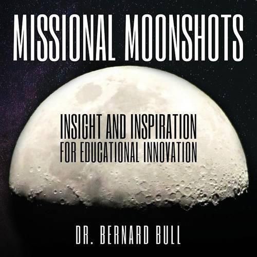 Cover image for Missional Moonshots: Insight and Inspiration for Educational Innovation