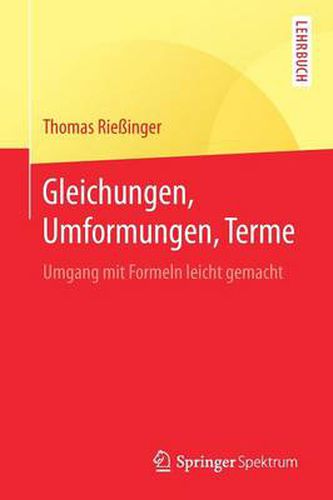 Cover image for Gleichungen, Umformungen, Terme: Umgang mit Formeln leicht gemacht