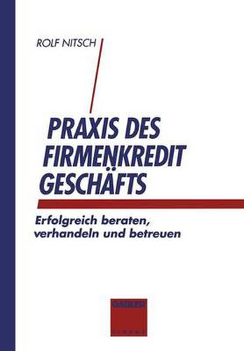 Cover image for Praxis Des Firmenkreditgeschaftes: Erfolgreich Beraten, Verhandeln Und Betreuen