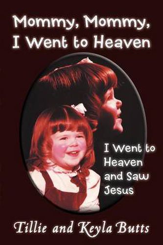 Cover image for Mommy, Mommy, I Went To Heaven: I Went To Heaven And Saw Jesus