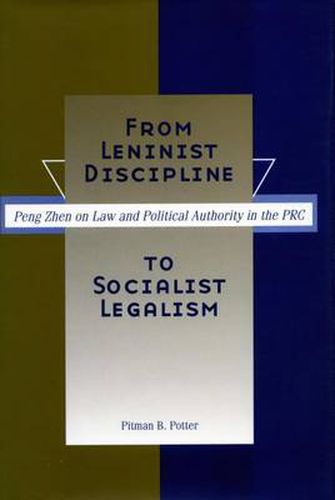 Cover image for From Leninist Discipline to Socialist Legalism: Peng Zhen on Law and Political Authority in the PRC