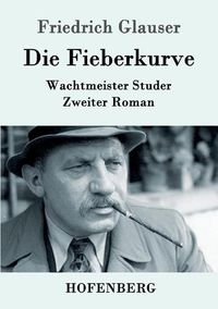 Cover image for Die Fieberkurve: Wachtmeister Studer Zweiter Roman