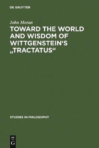 Toward the World and Wisdom of Wittgenstein's  Tractatus