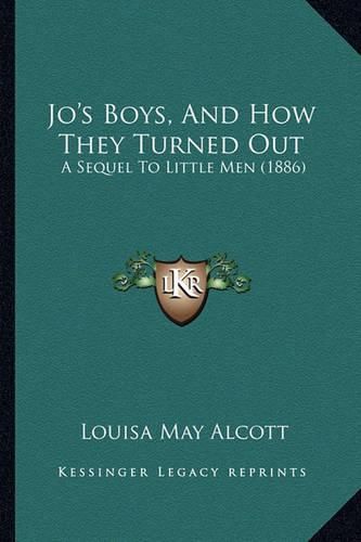 Cover image for Jo's Boys, and How They Turned Out Jo's Boys, and How They Turned Out: A Sequel to Little Men (1886) a Sequel to Little Men (1886)