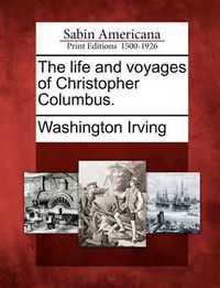 Cover image for The Life and Voyages of Christopher Columbus.