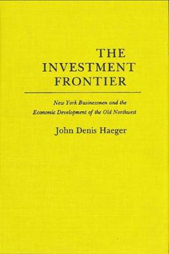 Cover image for The Investment Frontier: New York Businessmen and the Economic Development of the Old Northwest