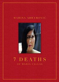 Cover image for Marina Abramovic: 7 Deaths of Maria Callas