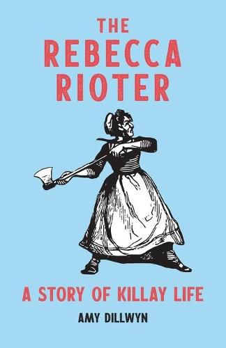 Cover image for The Rebecca Rioter: A Story of Killay Life