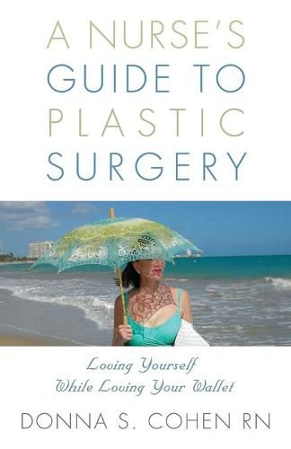 Cover image for A Nurse's Guide to Plastic Surgery: Loving Yourself While Loving Your Wallet.