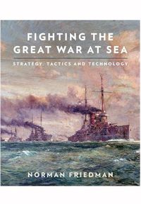 Cover image for Fighting the Great War at Sea: Strategy, Tactics and Technology