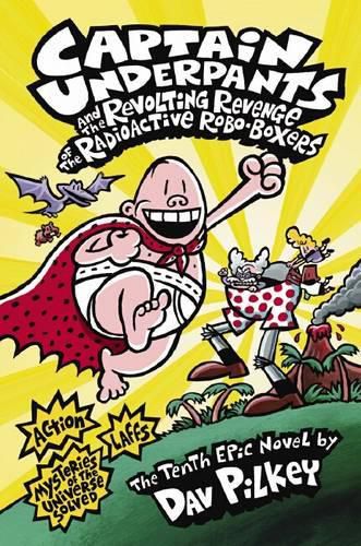 Cover image for Captain Underpants and the Revolting Revenge of the Radioactive Robo-Boxers (Captain Underpants #10)