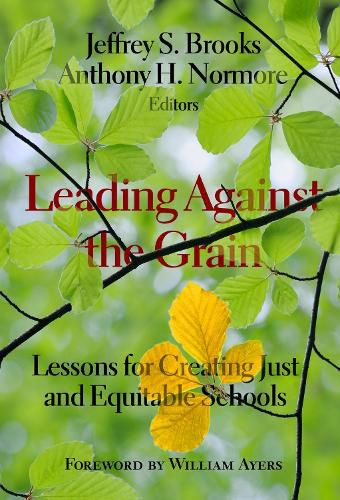 Cover image for Leading Against the Grain: Lessons for Creating Just and Equitable Schools