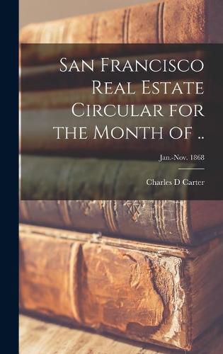 San Francisco Real Estate Circular for the Month of ..; Jan.-Nov. 1868