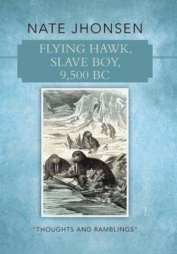 Cover image for Flying Hawk, Slave Boy, 9,500 BC: Thoughts and Ramblings by