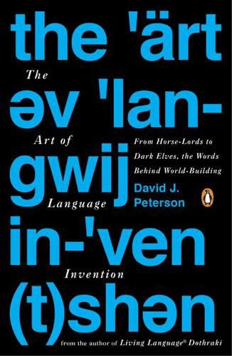 Cover image for The Art Of Language Invention: From Horse-Lords to Dark Elves to Sand Worms, the Words Behind World-Building