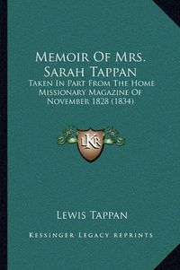 Cover image for Memoir of Mrs. Sarah Tappan: Taken in Part from the Home Missionary Magazine of November 1828 (1834)