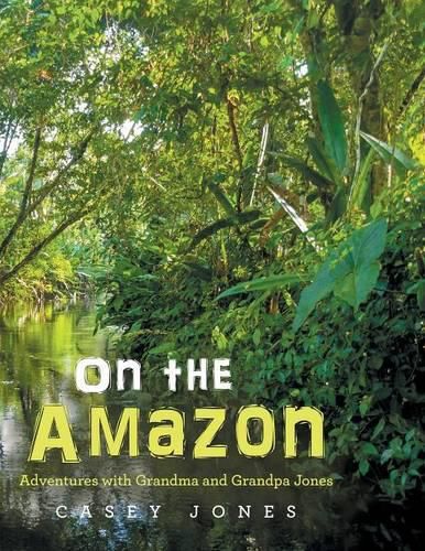 Cover image for On the Amazon: Adventures with Grandma and Grandpa Jones