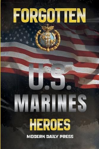 Cover image for Forgotten U.S. Marines Heroes