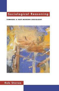 Cover image for Sociological Reasoning: Towards a Past-Modern Sociology