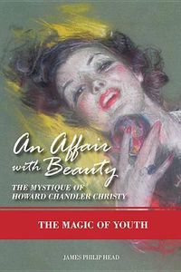 Cover image for An Affair with Beauty: The Mystique of Howard Chandler Christy: The Magic of Youth