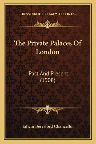 The Private Palaces of London: Past and Present (1908)