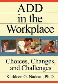 Cover image for ADD In The Workplace: Choices, Changes, And Challenges