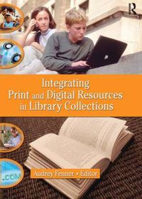 Cover image for Integrating Print and Digital Resources in Library Collections