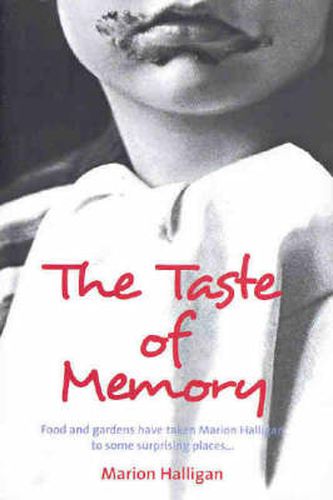 The Taste of Memory: Food and gardens have taken Marion Halligan to some surprising places
