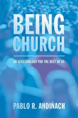 Cover image for Being Church: An Ecclesiology for the Rest of Us