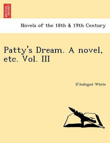 Cover image for Patty's Dream. a Novel, Etc. Vol. III