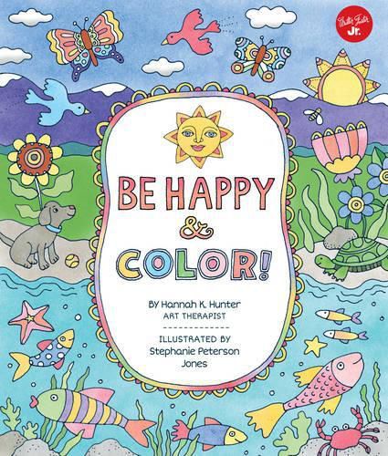 Cover image for Be Happy & Color!: Mindful Activities & Coloring Pages for Kids