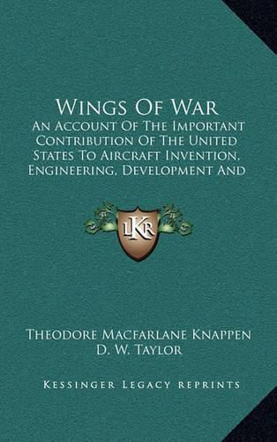 Wings of War: An Account of the Important Contribution of the United States to Aircraft Invention, Engineering, Development and Production During the World War (1920)