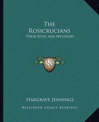 Cover image for The Rosicrucians: Their Rites and Mysteries