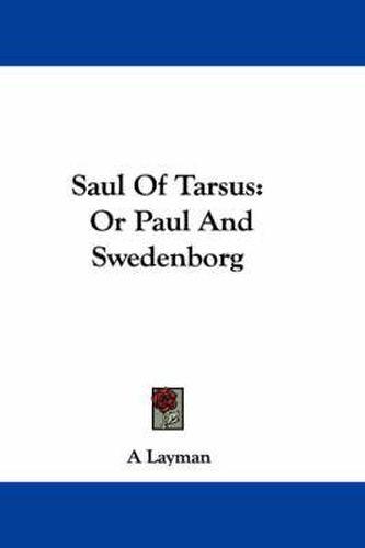 Saul of Tarsus: Or Paul and Swedenborg