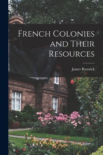 Cover image for French Colonies and Their Resources