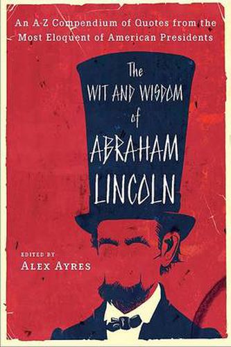 Cover image for The Wit and Wisdom of Abraham Lincoln: An A-Z Compendium of Quotes from the Most Eloquent of American Presidents