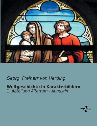 Cover image for Weltgeschichte in Karakterbildern: 1. Abteilung Altertum - Augustin