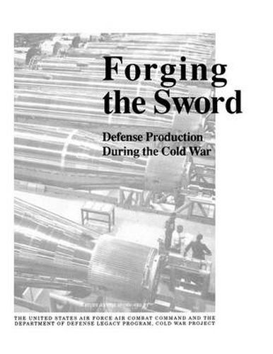 Cover image for Forging the Sword: Defense Production During the Cold War