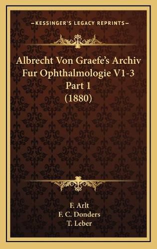 Cover image for Albrecht Von Graefe's Archiv Fur Ophthalmologie V1-3 Part 1 (1880)