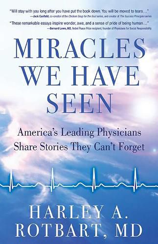 Cover image for Miracles We Have Seen: America's Leading Physicians Share Stories They Can't Forget