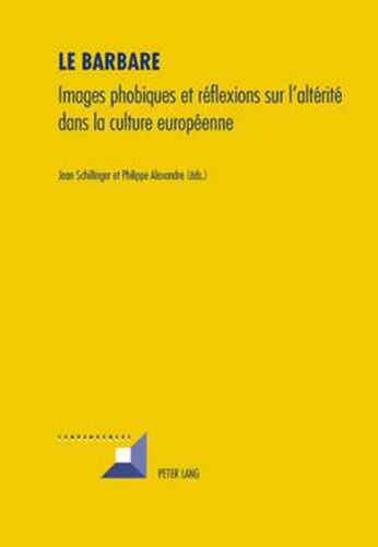 Cover image for Le Barbare: Images Phobiques Et Reflexions Sur l'Alterite Dans La Culture Europeenne