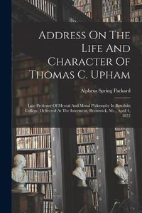 Cover image for Address On The Life And Character Of Thomas C. Upham