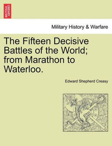 Cover image for The Fifteen Decisive Battles of the World; from Marathon to Waterloo.