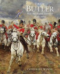 Cover image for Lady Butler: War artist and traveller, 1846-1933