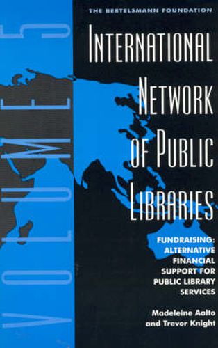 Cover image for International Network of Public Libraries: Fundraising: Alternative Financial Support for Public Library Services
